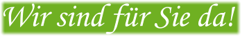 Wir sind für Sie da!