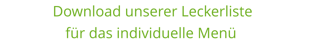 Download unserer Leckerliste  für das individuelle Menü